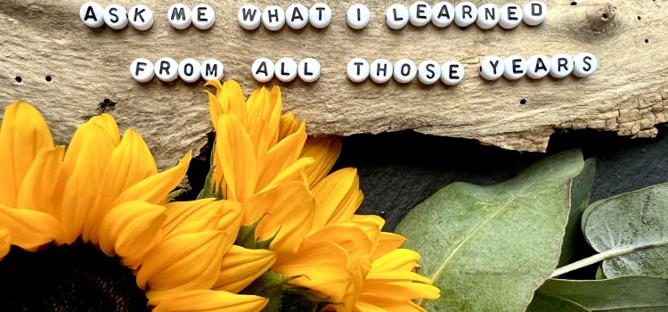 Ask me what I learned from all those years