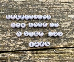 Everything you lose is a step you take