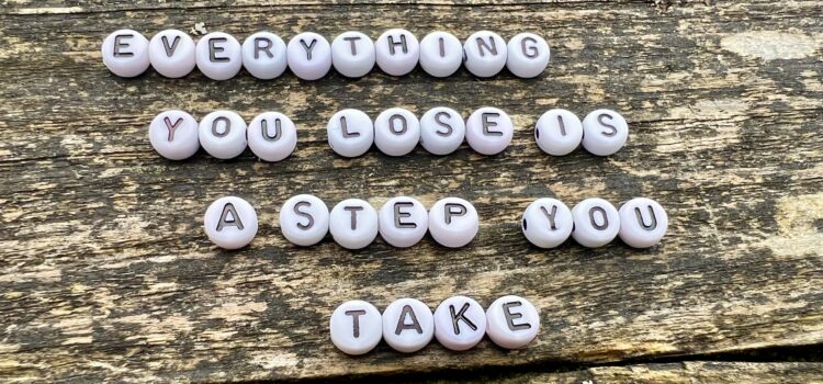 Everything you lose is a step you take