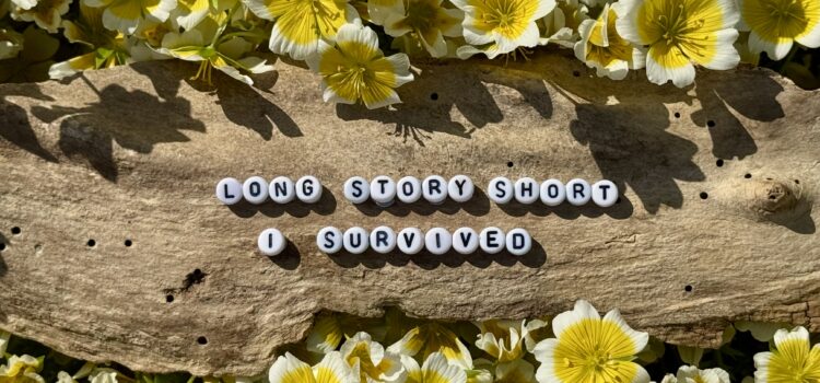 Long story short, I survived