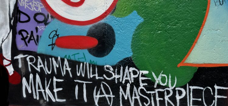 Trauma will shape you. Make it a masterpiece